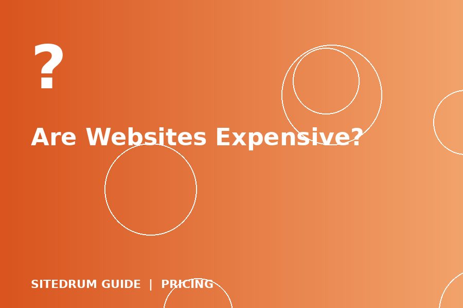 Are Websites Expensive? An Honest Breakdown for Small Businesses