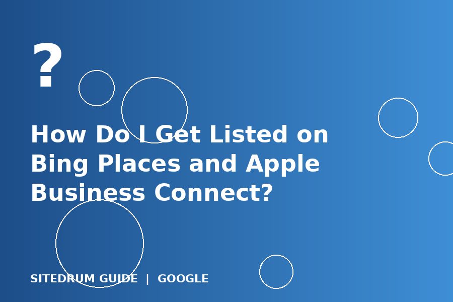 How Do I Get Listed on Bing Places and Apple Business Connect?