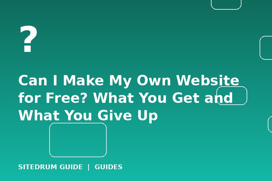 Can I Make My Own Website for Free? What You Get and What You Give Up