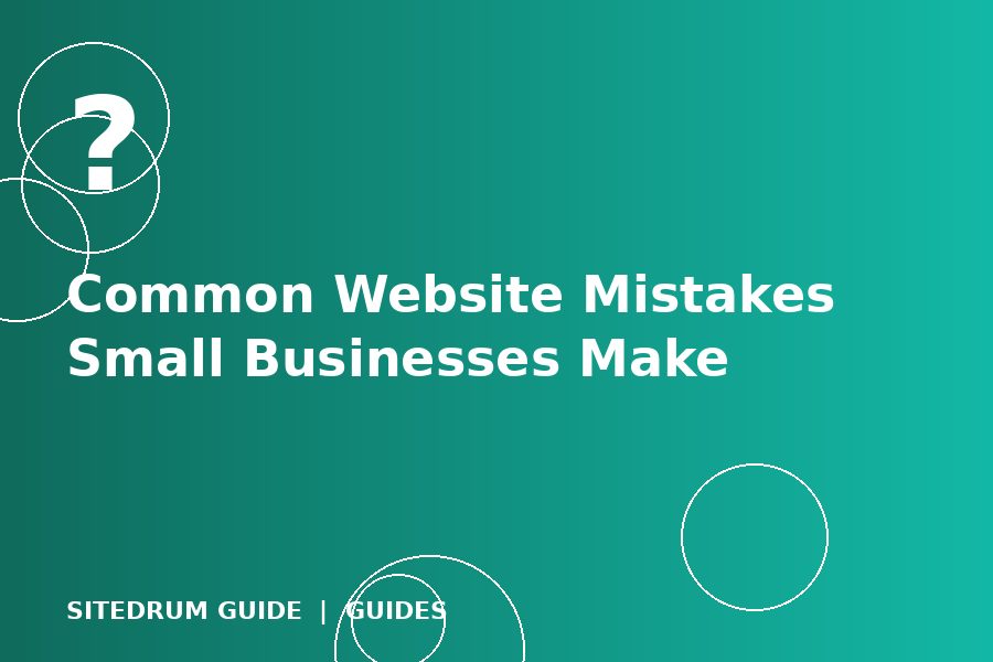 Common Website Mistakes Small Businesses Make (And How to Fix Each One)