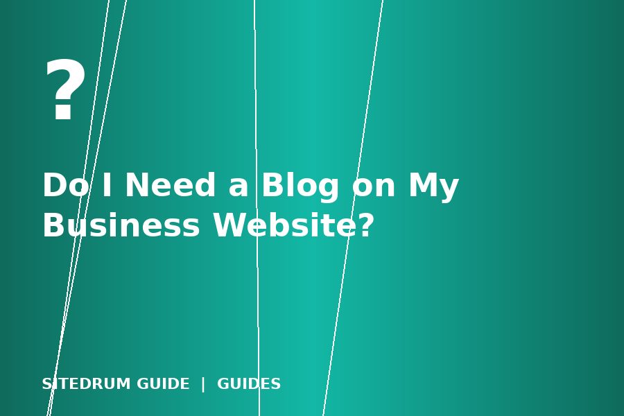 Do I Need a Blog on My Business Website?