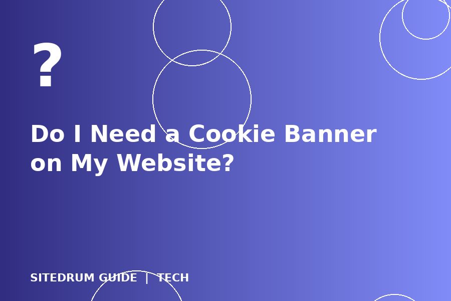 Do I Need a Cookie Banner on My Website?