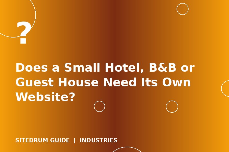 Does a Small Hotel, B&B or Guest House Need Its Own Website?
