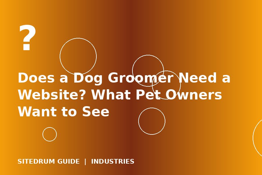 Does a Dog Groomer Need a Website? What Pet Owners Want to See