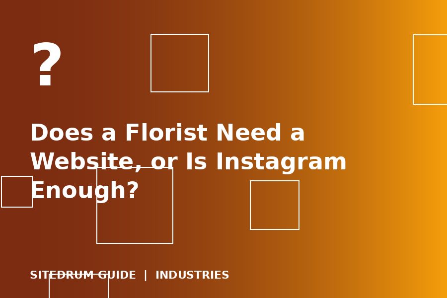 Does a Florist Need a Website, or Is Instagram Enough?