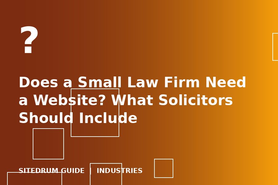 Does a Small Law Firm Need a Website? What Solicitors Should Include