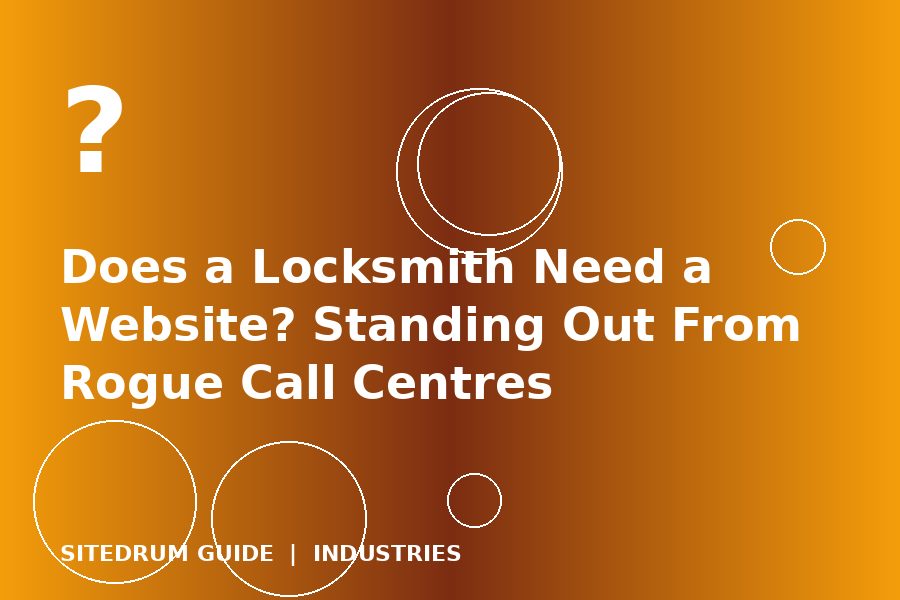 Does a Locksmith Need a Website? Standing Out From Rogue Call Centres
