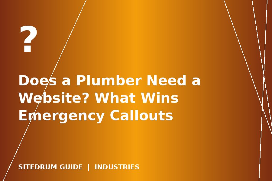 Does a Plumber Need a Website? What Wins Emergency Callouts