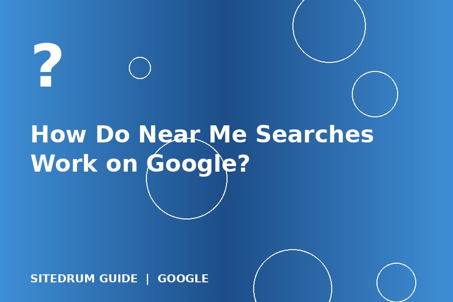 How Do Near Me Searches Work on Google?