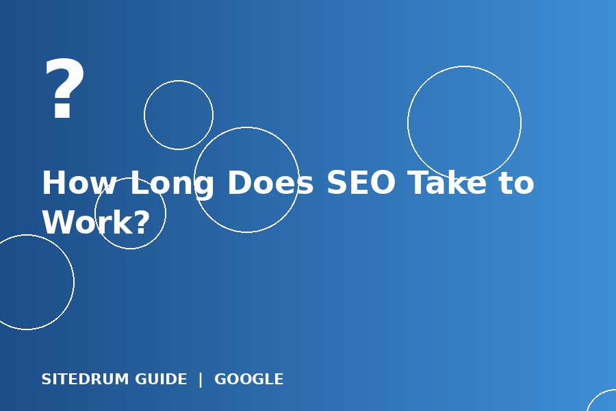 How Long Does SEO Take to Work?
