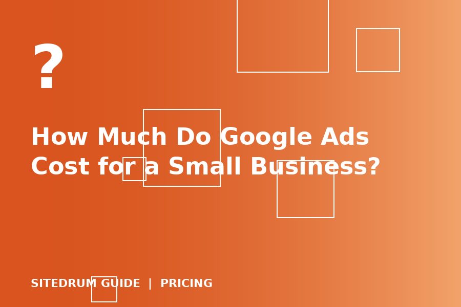 How Much Do Google Ads Cost for a Small Business?