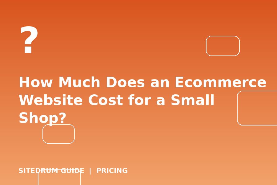 How Much Does an Ecommerce Website Cost for a Small Shop?