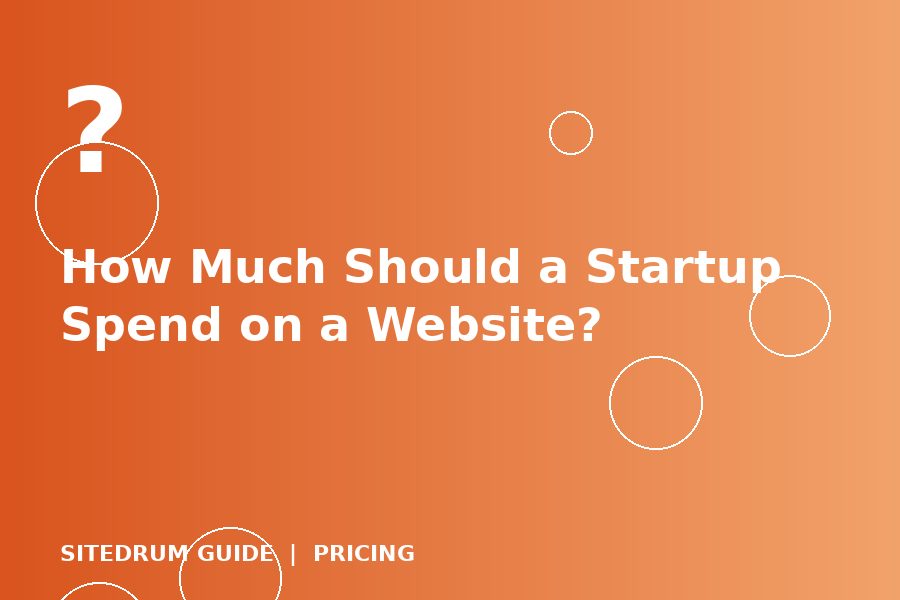 How Much Should a Startup Spend on a Website?