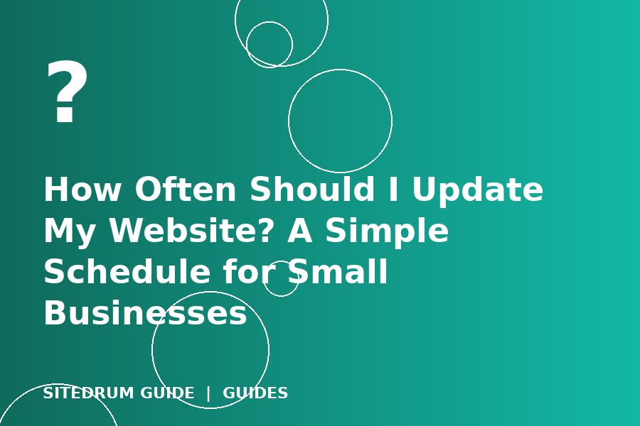 How Often Should I Update My Website? A Simple Schedule for Small Businesses