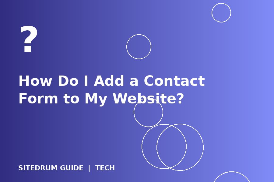 How Do I Add a Contact Form to My Website?