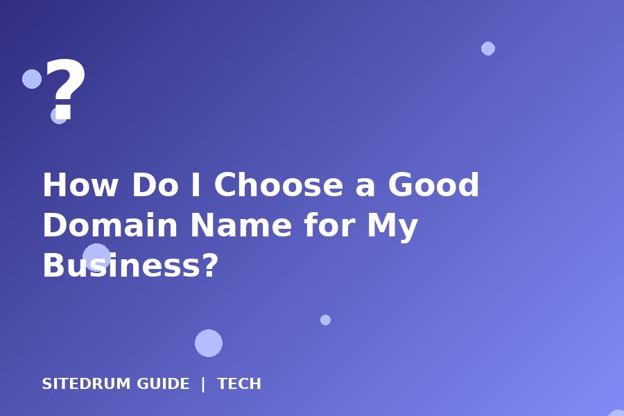 How Do I Choose a Good Domain Name for My Business?
