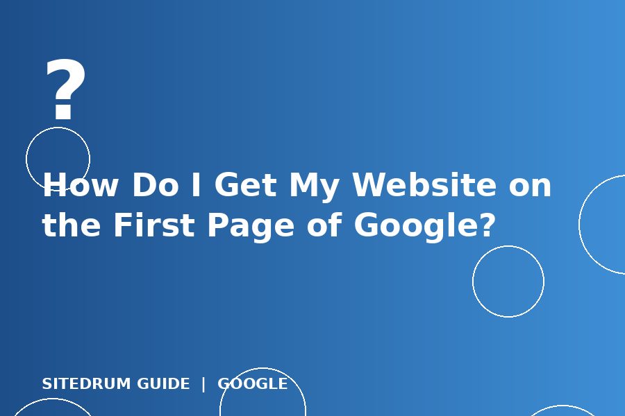 How Do I Get My Website on the First Page of Google?