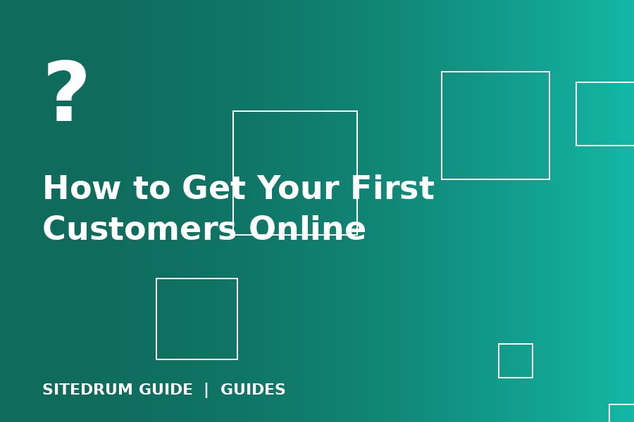 How to Get Your First Customers Online: A Step by Step Plan
