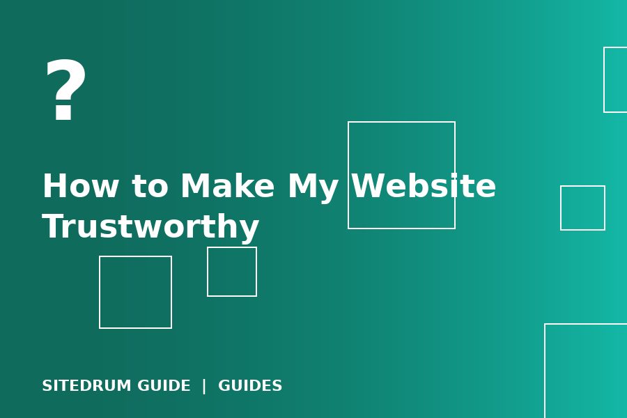 How to Make My Website Trustworthy: 15 Trust Signals Customers Look For