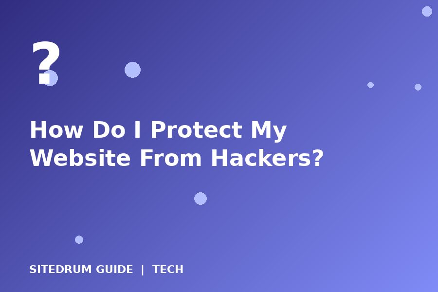 How Do I Protect My Website From Hackers?