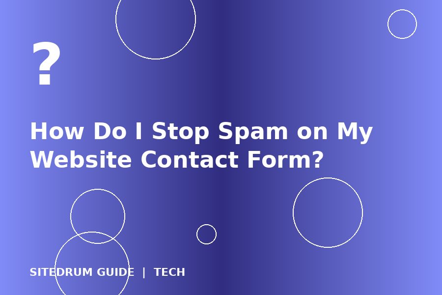 How Do I Stop Spam on My Website Contact Form?