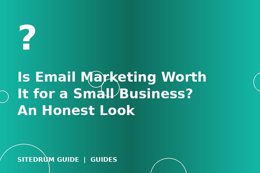 Is Email Marketing Worth It for a Small Business? An Honest Look