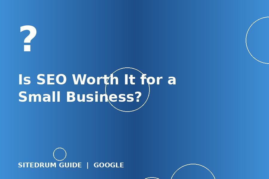 Is SEO Worth It for a Small Business?