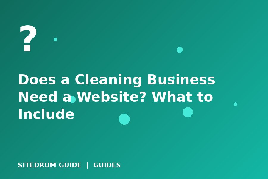 Does a Cleaning Business Need a Website? What to Include