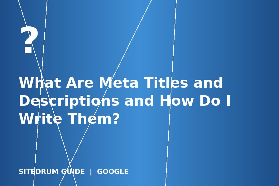 What Are Meta Titles and Descriptions and How Do I Write Them?