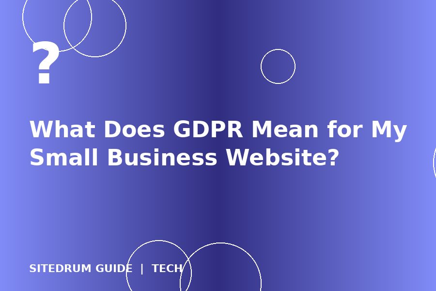 What Does GDPR Mean for My Small Business Website?
