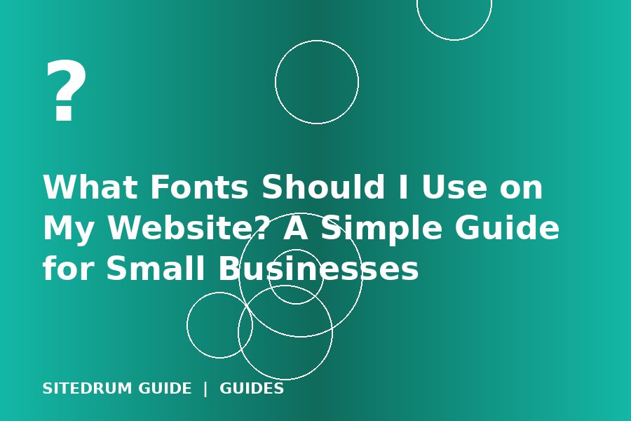 What Fonts Should I Use on My Website? A Simple Guide for Small Businesses