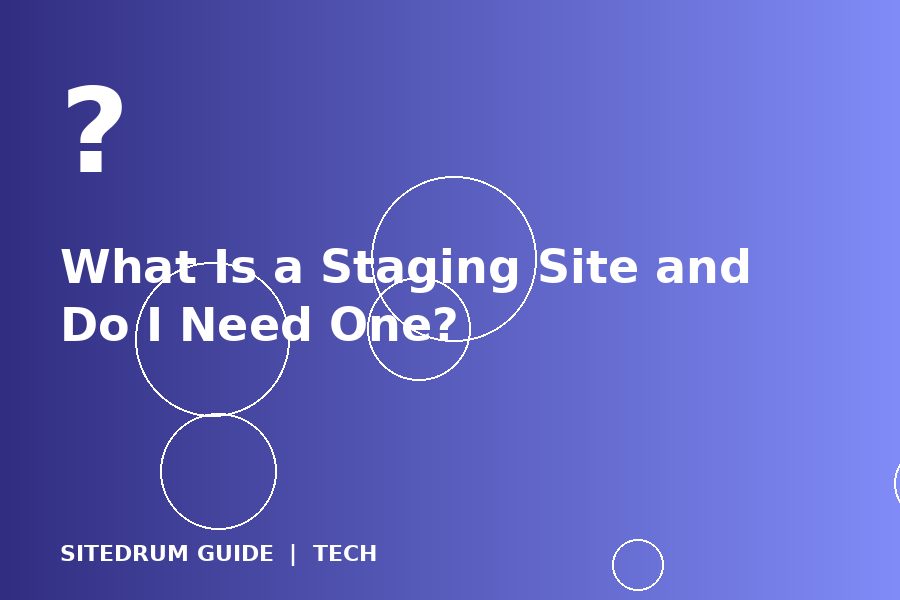 What Is a Staging Site and Do I Need One?