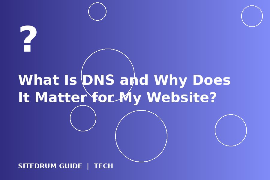 What Is DNS and Why Does It Matter for My Website?