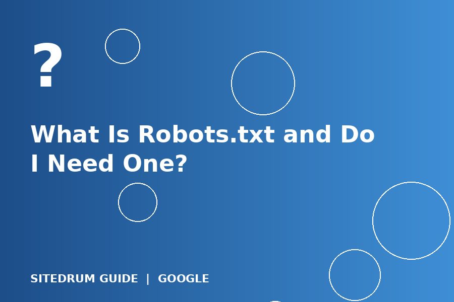 What Is Robots.txt and Do I Need One?