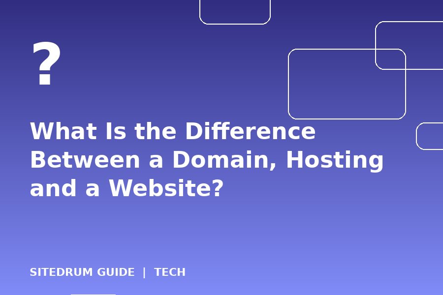 What Is the Difference Between a Domain, Hosting and a Website?