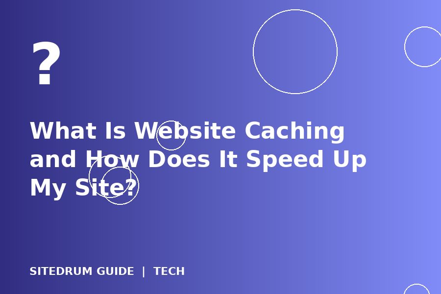 What Is Website Caching and How Does It Speed Up My Site?