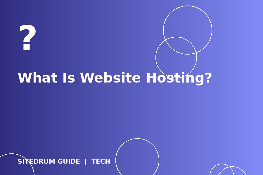 What Is Website Hosting? A Plain-English Explanation