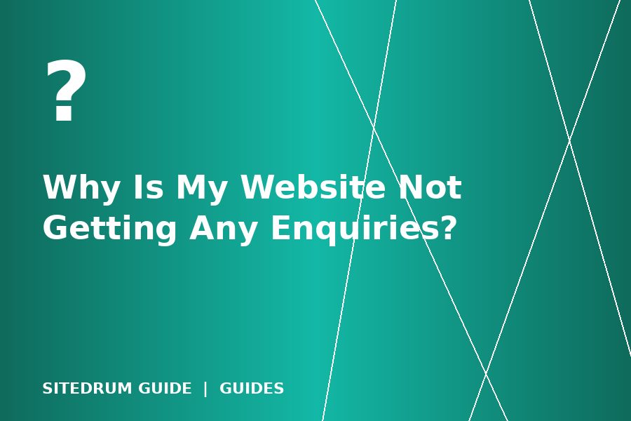 Why Is My Website Not Getting Any Enquiries?