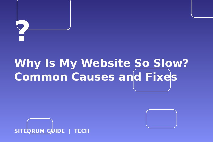 Why Is My Website So Slow? Common Causes and Fixes