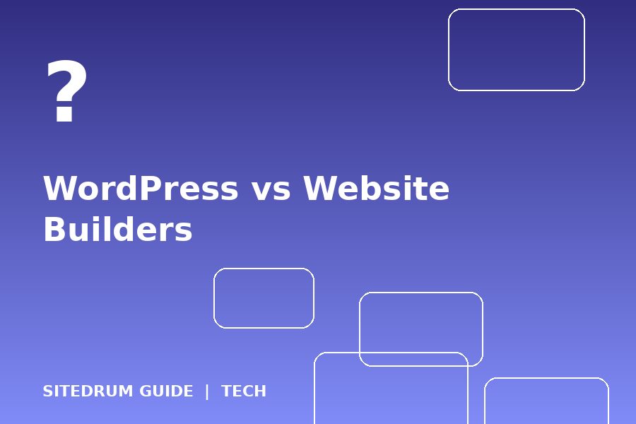 WordPress vs Website Builders: Which Is Better for a Small Business?